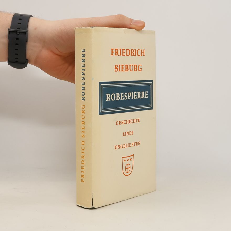 Friedrich Sieburg Robespierre. Geschichte eines ungeliebten