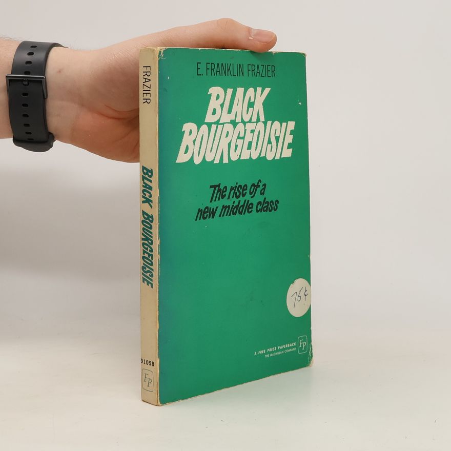 E. Franklin Frazier Black Bourgeoisie. The Rise of New Middle Class
