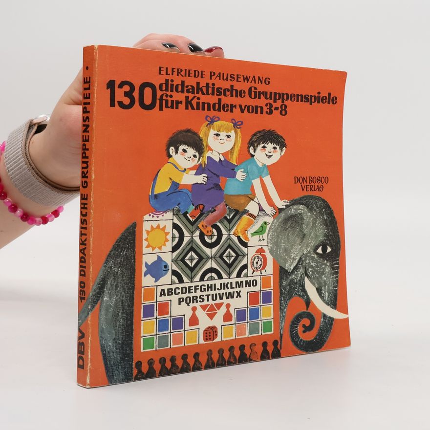 Elfriede Pausewang 130 didaktische Gruppenspiele für Kinder von 3 - 8
