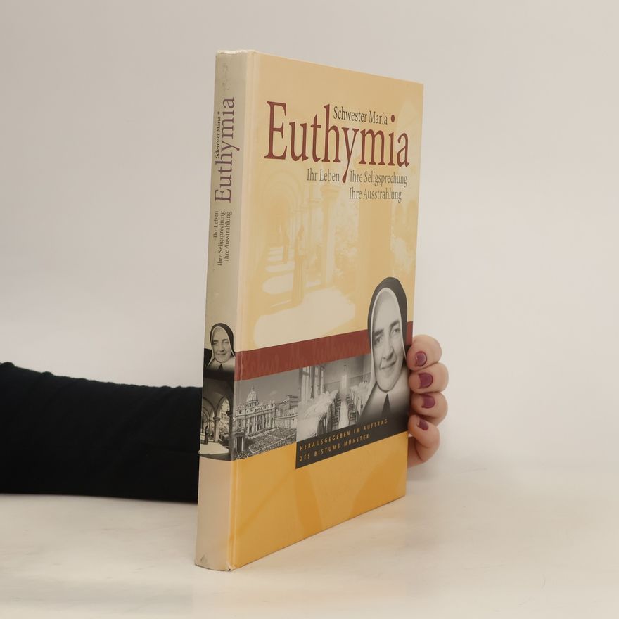 Hans-Josef Joest Schwester Maria Euthymia: Ihr Leben. Ihre Seligsprechung. Ihre Ausstrahlung