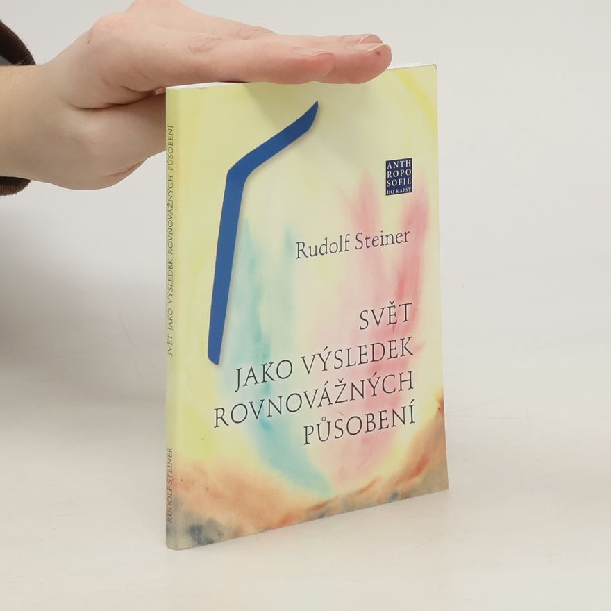 Rudolf Steiner Svět jako výsledek rovnovážných působení