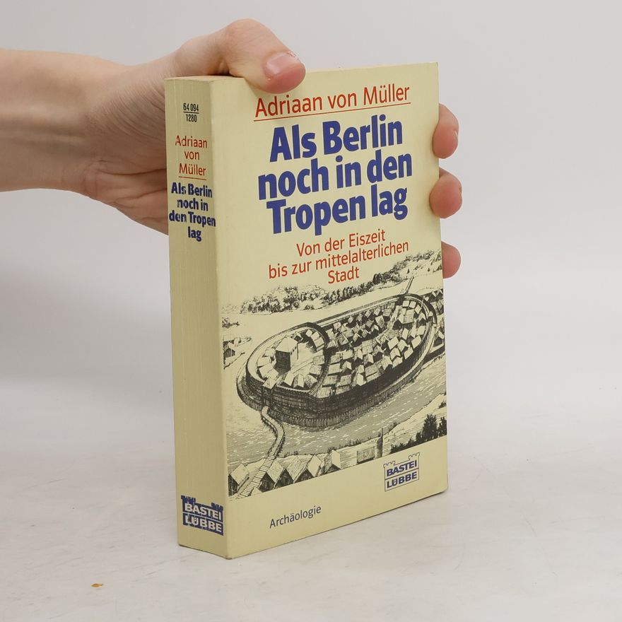 Adriaan von Müller Als Berlin noch in den Tropen lag