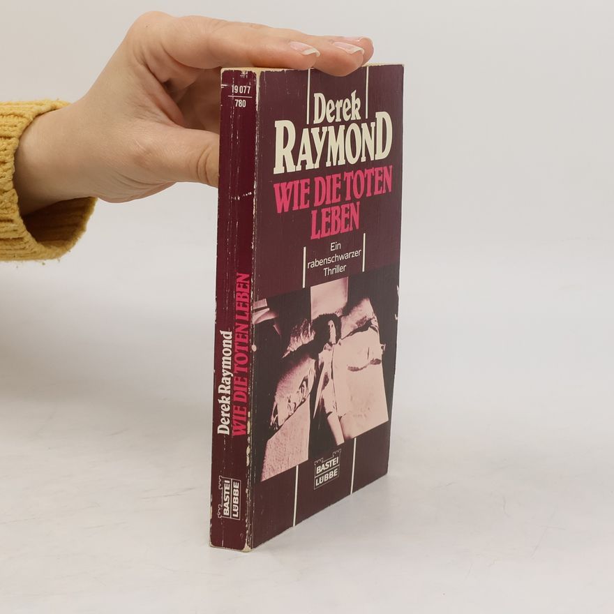Derek Raymond Wie die Toten leben. Thriller