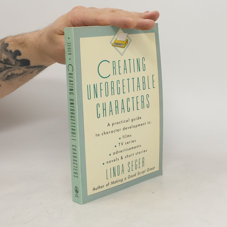 Linda Seger Creating unfogettable characters