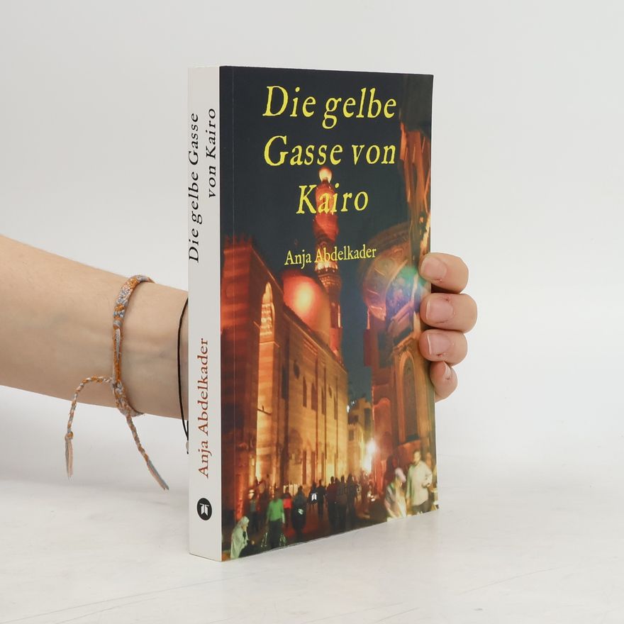 Anja Abdelkader Die gelbe Gasse von Kairo