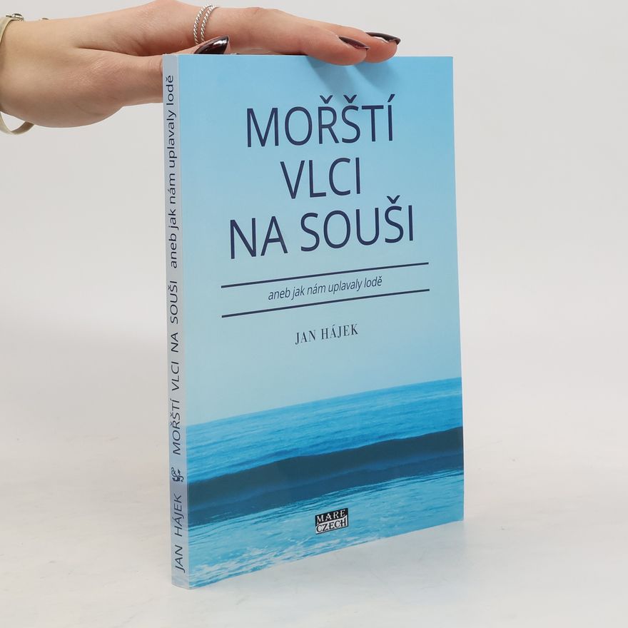 Jan Hájek Mořští vlci na souši, aneb jak nám uplavaly lodě