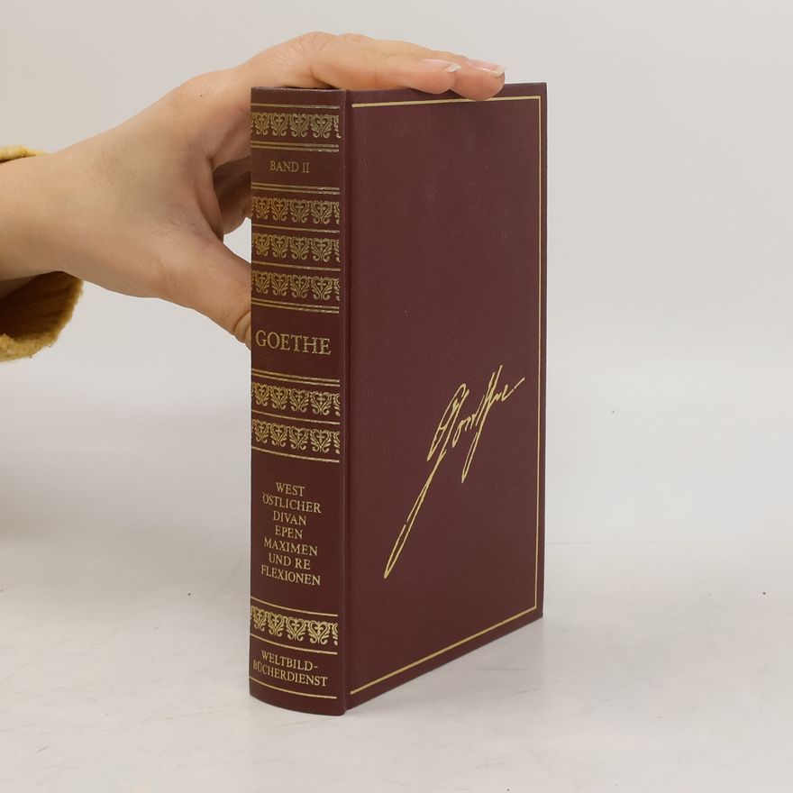 Johann Wolfgang von Goethe West-Östlicher Divan. Epen. Maximen und Reflexionen