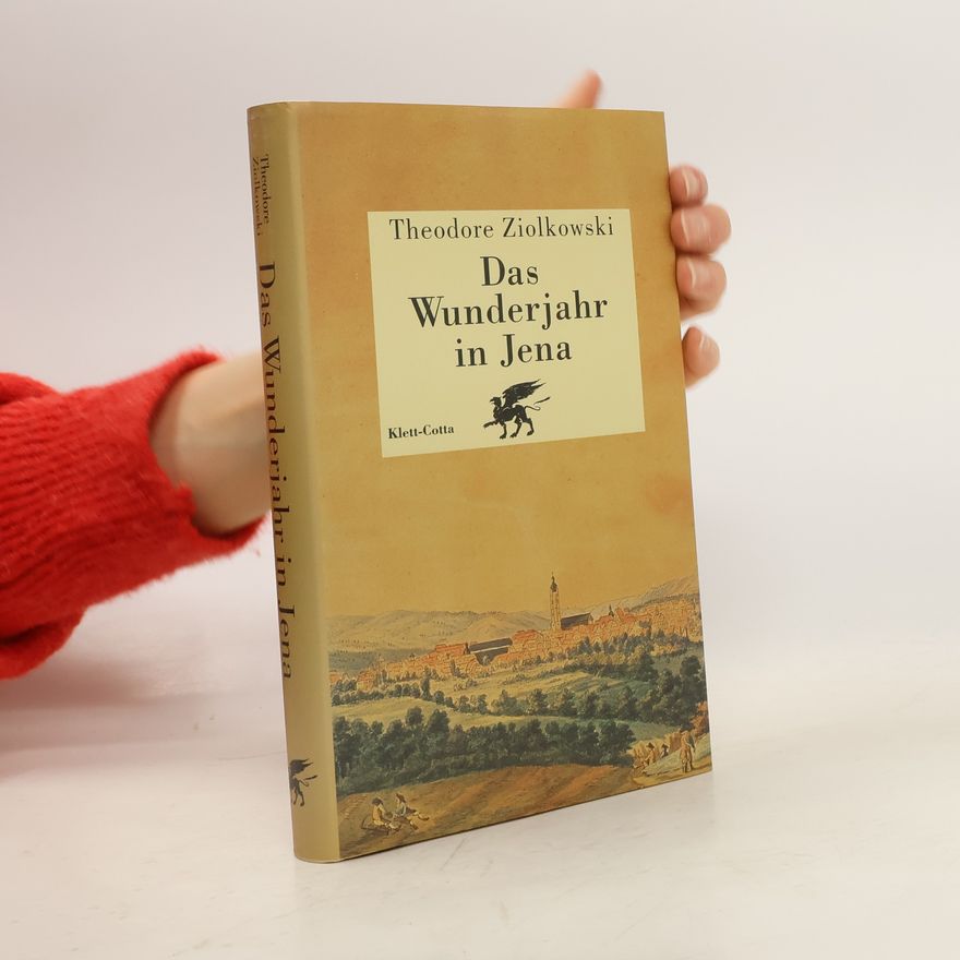 Theodore Ziolkowski Das Wunderjahr in Jena