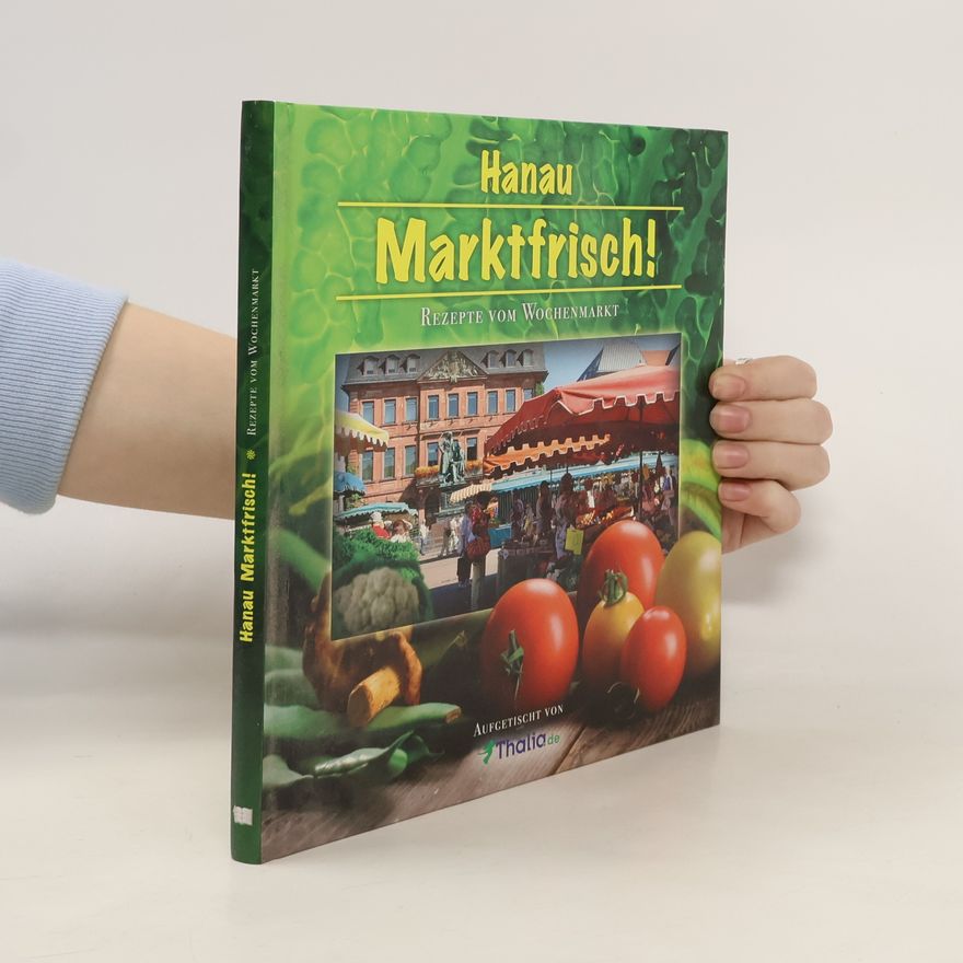 Autorenkollektiv Hanau Marktfrisch ! Rezepte vom Wochenmarkt