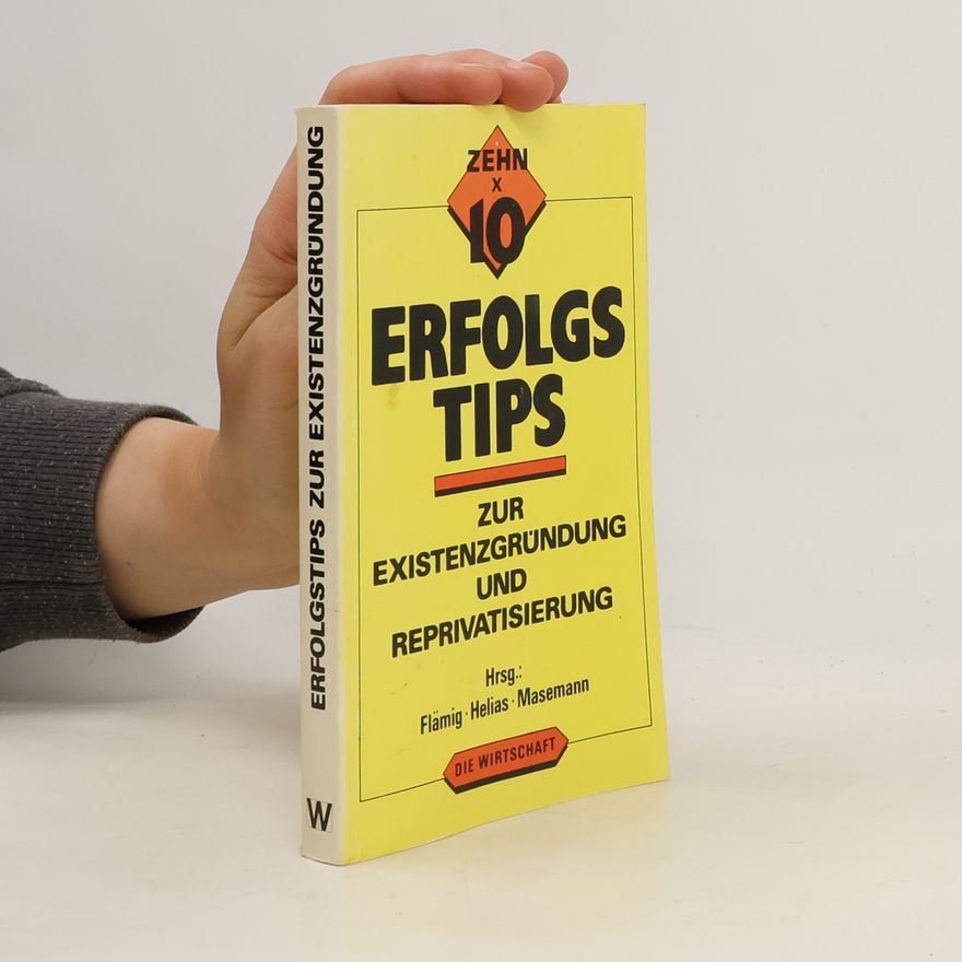 Dieter Flämig Zehn x 10 Erfolgstips zur Existenzgründung und Reprivatisierung