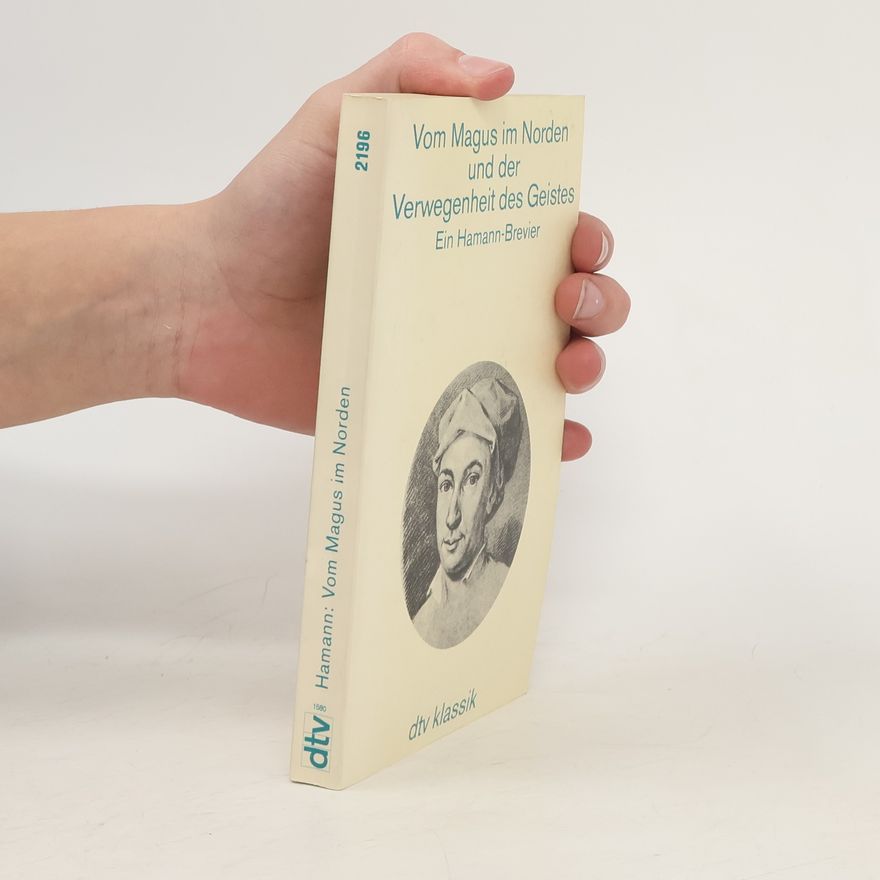 Johann Georg Hamann Vom Magus im Norden und der Verwegenheit des Geistes