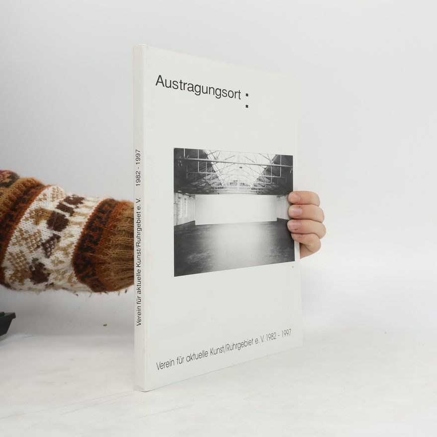 Autorenkollektiv Austragungsort. Verein für aktuelle Kunst/Ruhrgebiet e.V. 1982-1997