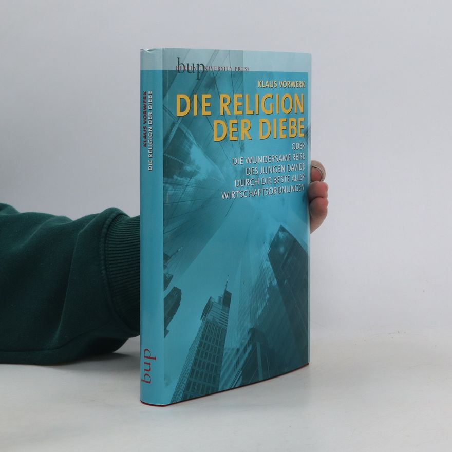 Klaus Vorwerk Die Religion der Diebe oder die wundersame Reise des jungen Davide durch die beste aller Wirtschaftsordnungen