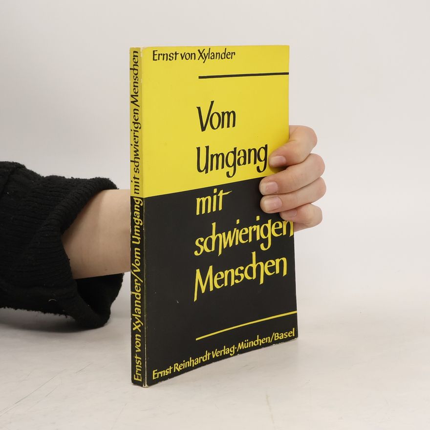 Ernst von Xylander Vom Umgang mit schwierigen Menschen