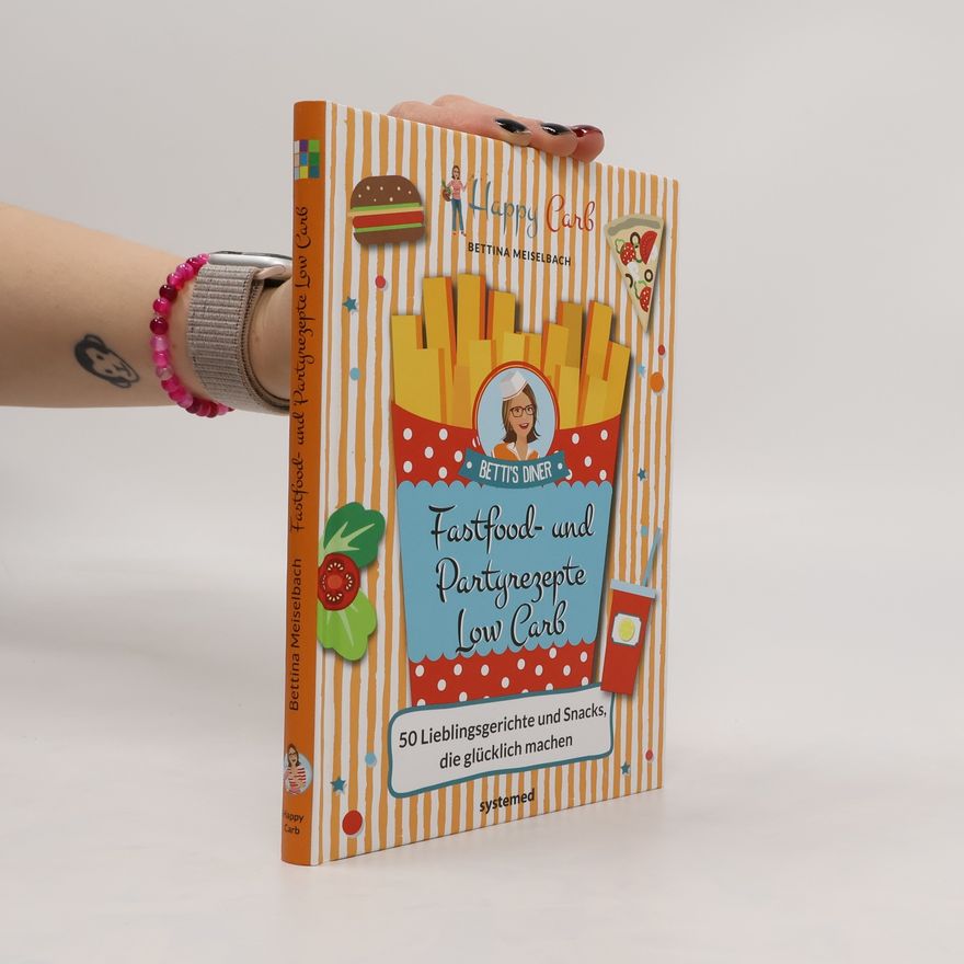 Bettina Meiselbach Fastfood- und Partyrezepte Low Carb. 50 Lieblingsgerichte und Snacks, die glücklich machen