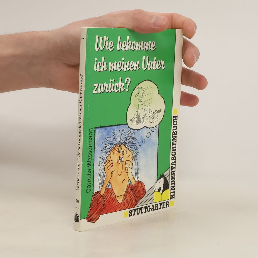 Cornelia Wassermann Wie bekomme ich meinen Vater zurück?