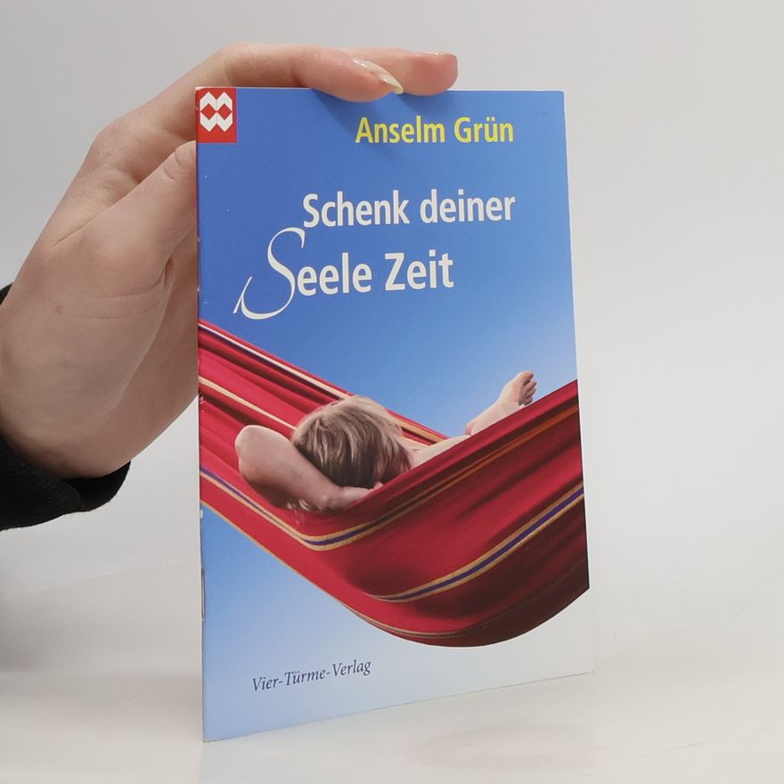Anselm Grün Schenk deiner Seele Zeit