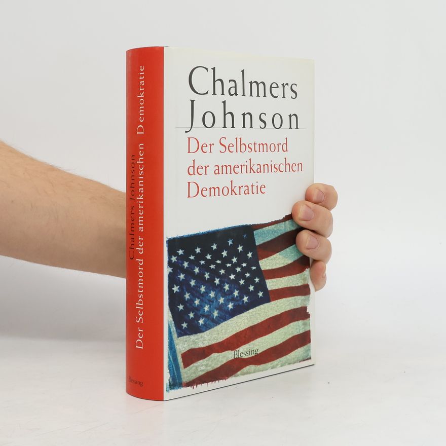 Chalmers Johnson Der Selbstmord der amerikanischen Demokratie
