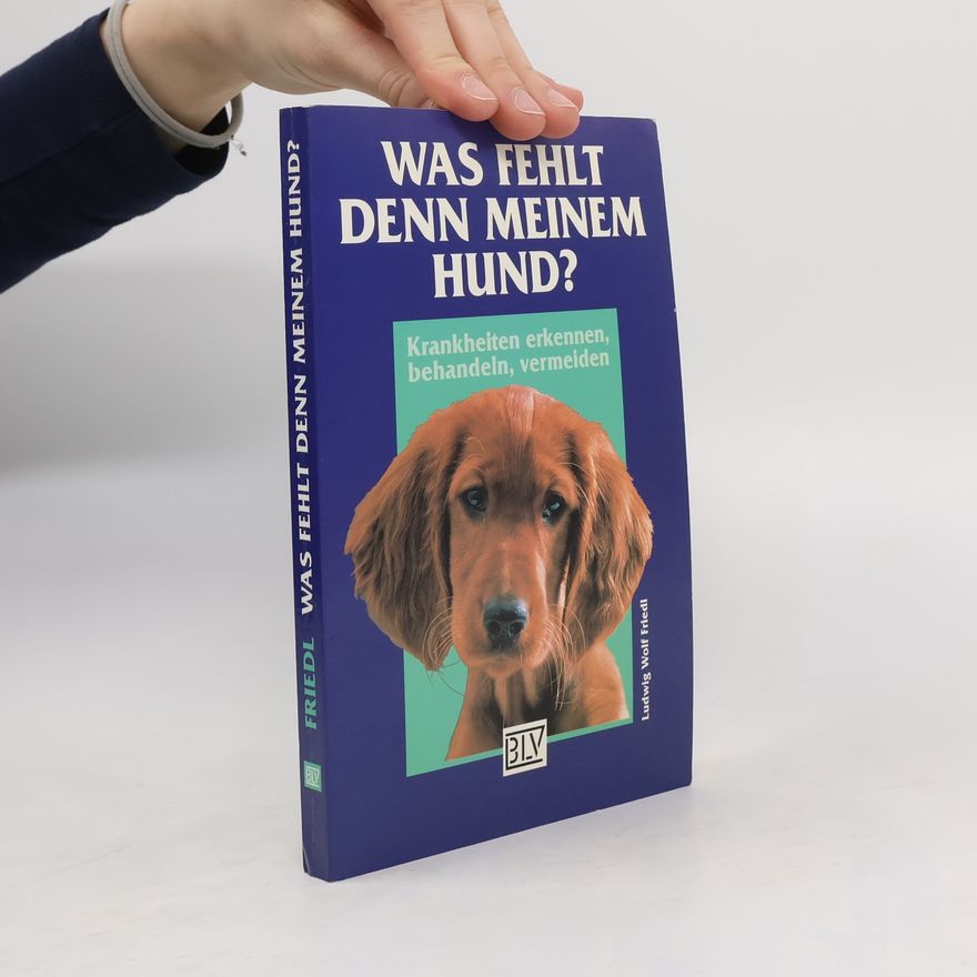 Ludwig Wolf Friedl Was fehlt denn meinem Hund?