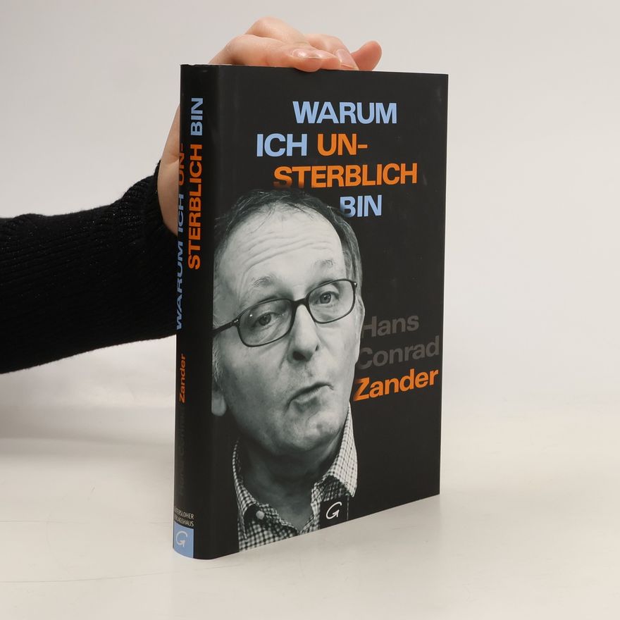 Hans Conrad Zander Warum ich unsterblich bin