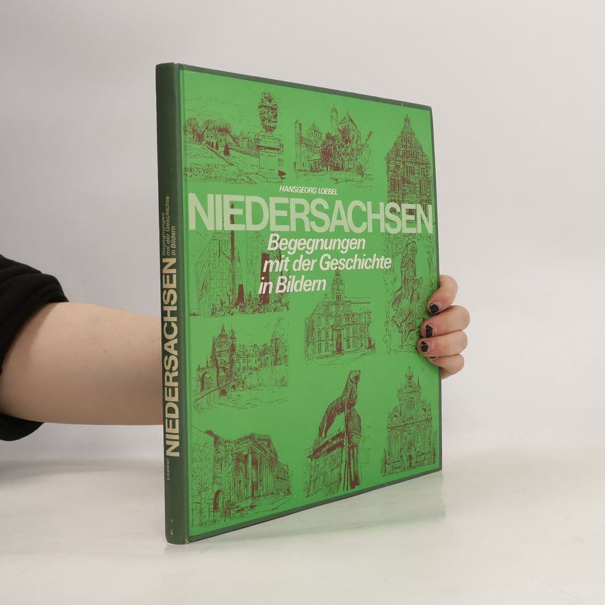 Hansgeorg Loebel Niedersachsen. Begegnungen mit der Geschichte in Bildern