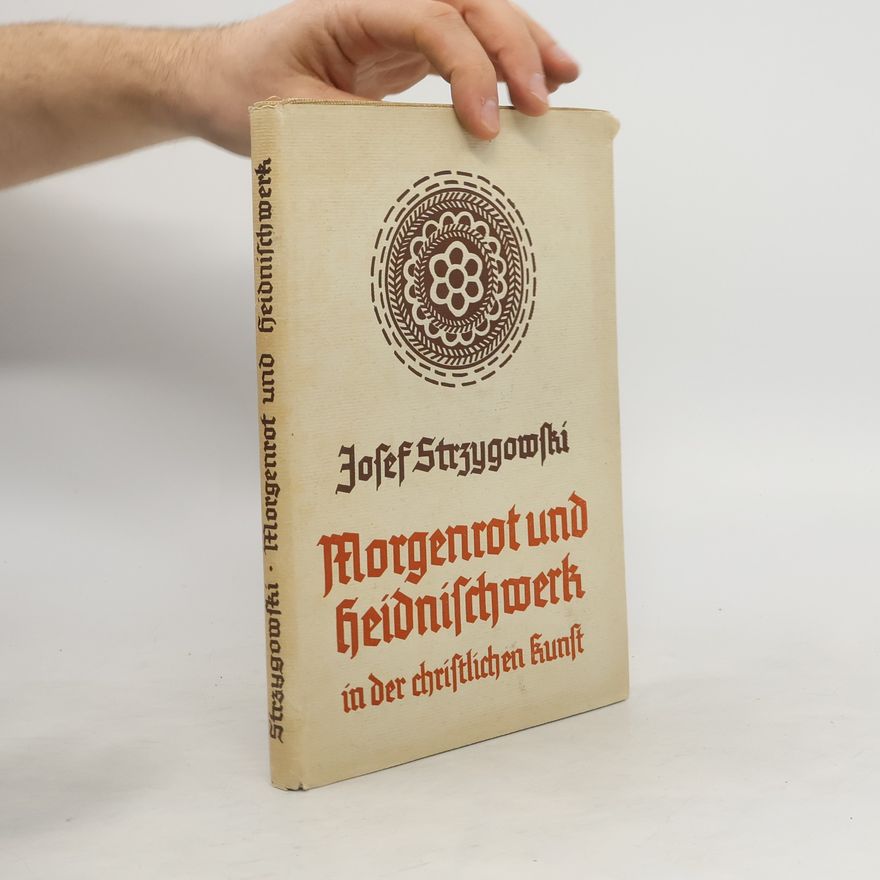 Josef Strzygowski Morgenrot und Heidnischwerk in der christlichen Kunst