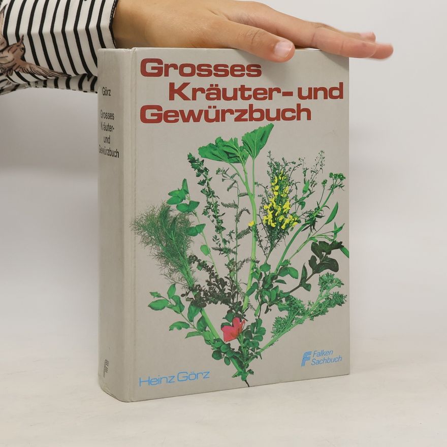 Heinz Görz Grosses Kräuter- und Gewürzbuch