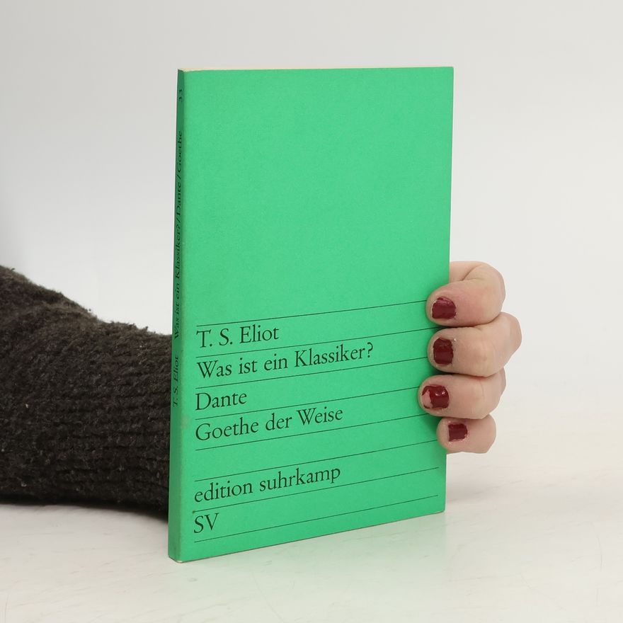 T. S. Eliot Was ist ein Klassiker?. Dante. Goethe der Weise.