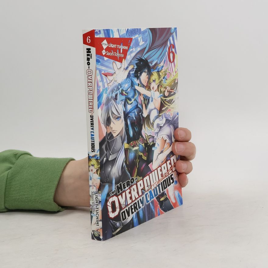 Light Tuchichi The Hero Is Overpowered but Overly Cautious, Vol. 6 (light novel)
