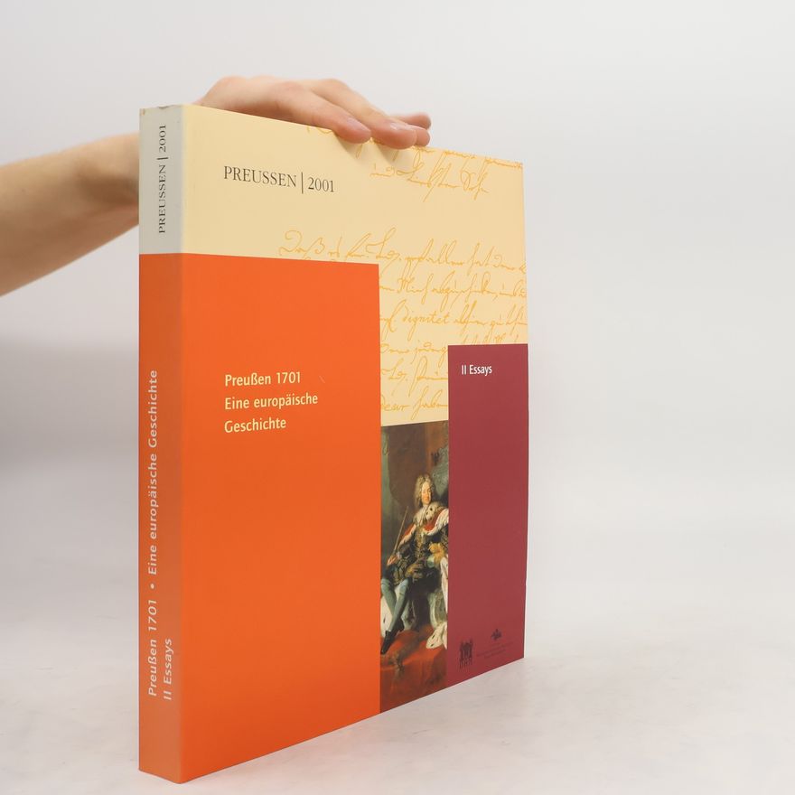 Autorenkollektiv Preußen 1701. eine europäische Geschichte. II Essays