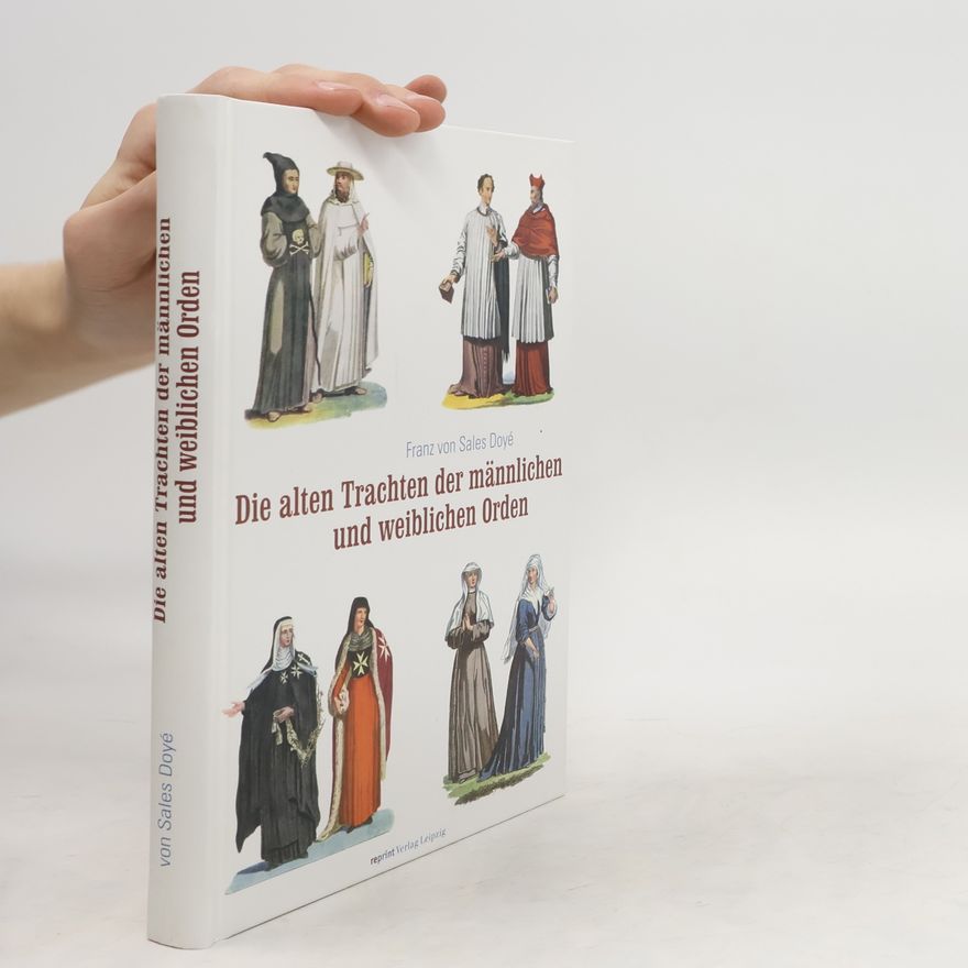 Franz von Sales Doyé Die alten Trachten der männlichen und weiblichen Orden