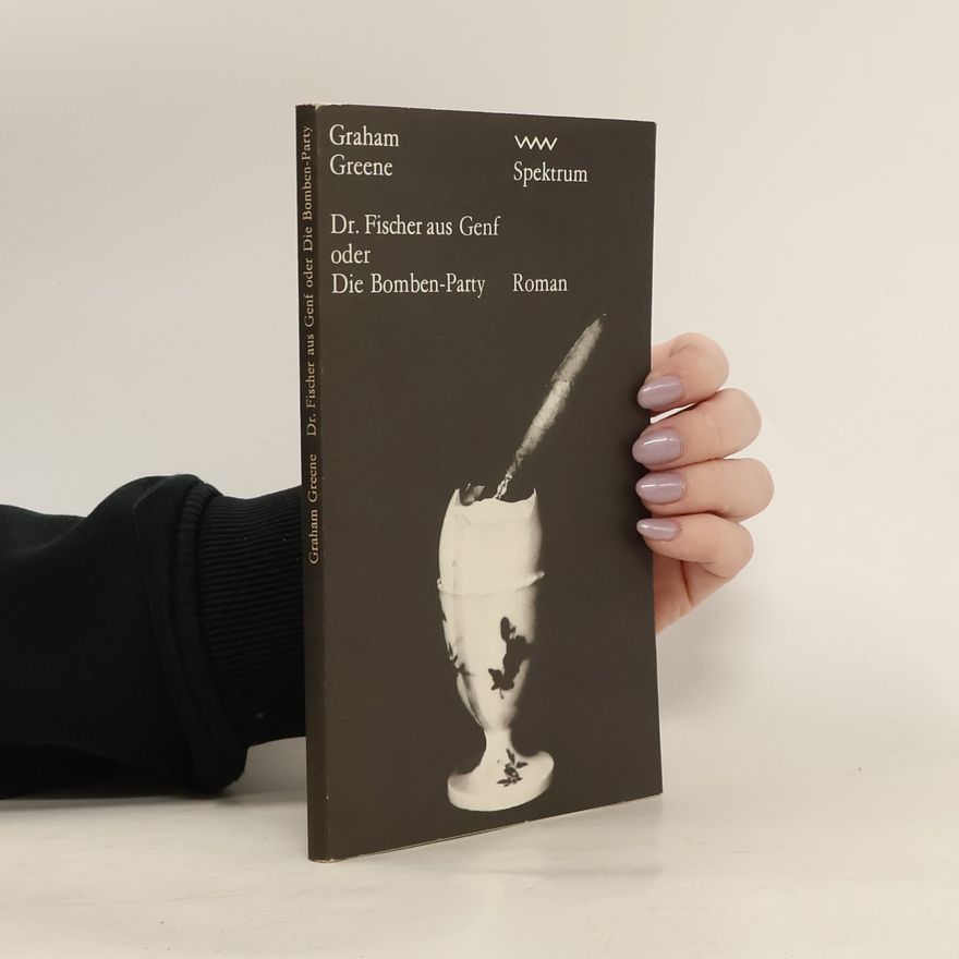 Graham Greene Dr. Fischer aus Genf oder Die Bomben-Party