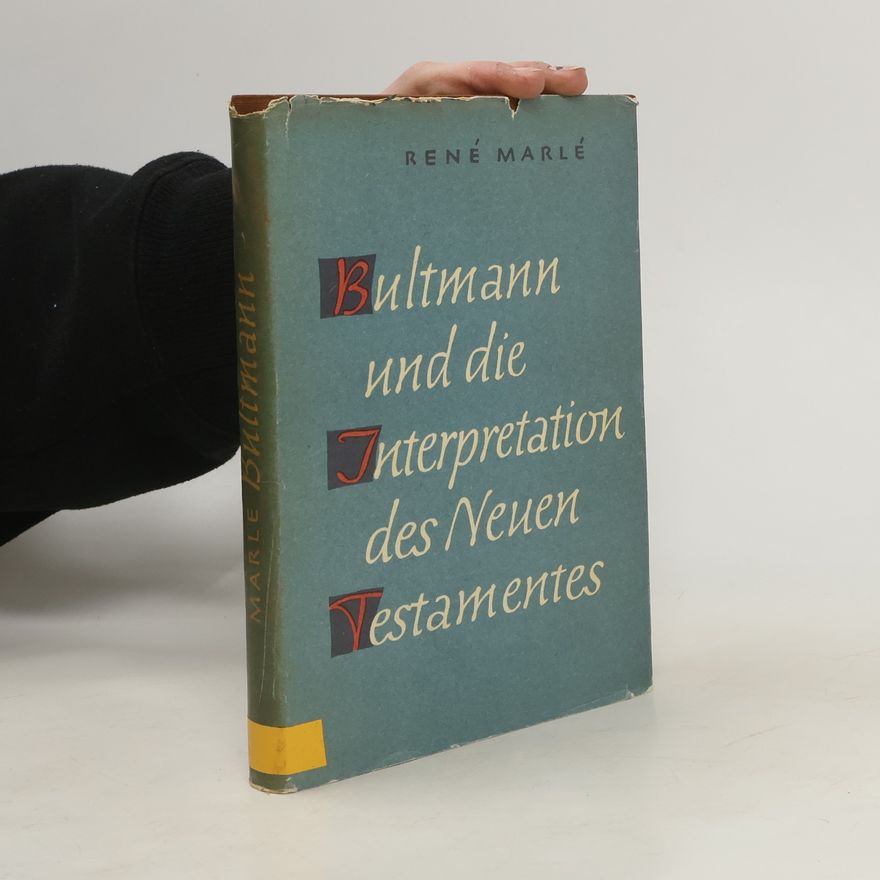 René Marlé Bultmann und die Interpretation des Neuen Testaments