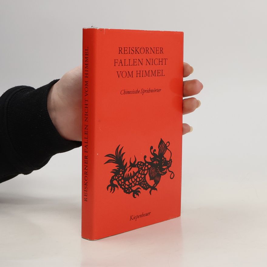 Autorenkollektiv Reiskörner fallen nicht vom Himmel. Chinesische Sprichwörter