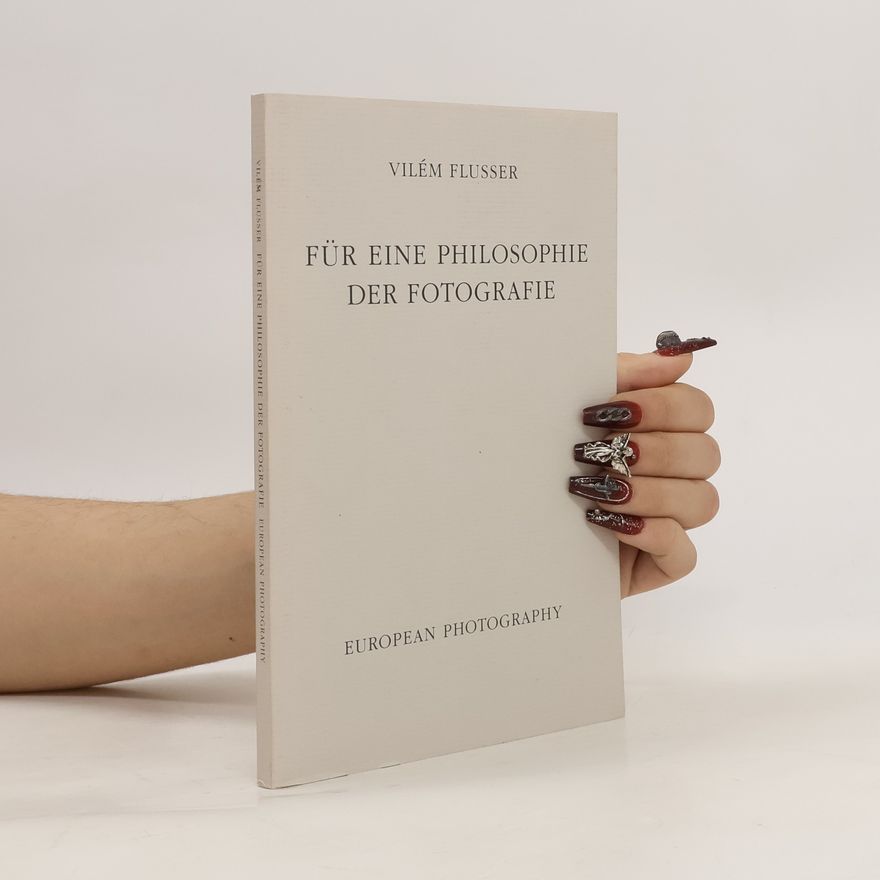 Vilém Flusser Für eine Philosophie der Fotografie