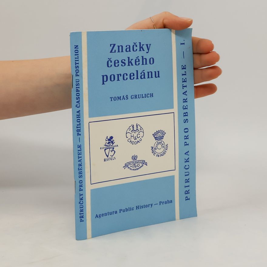 Tomáš Grulich Příručka pro sběratele starožitností 1. Značky českého porcelánu