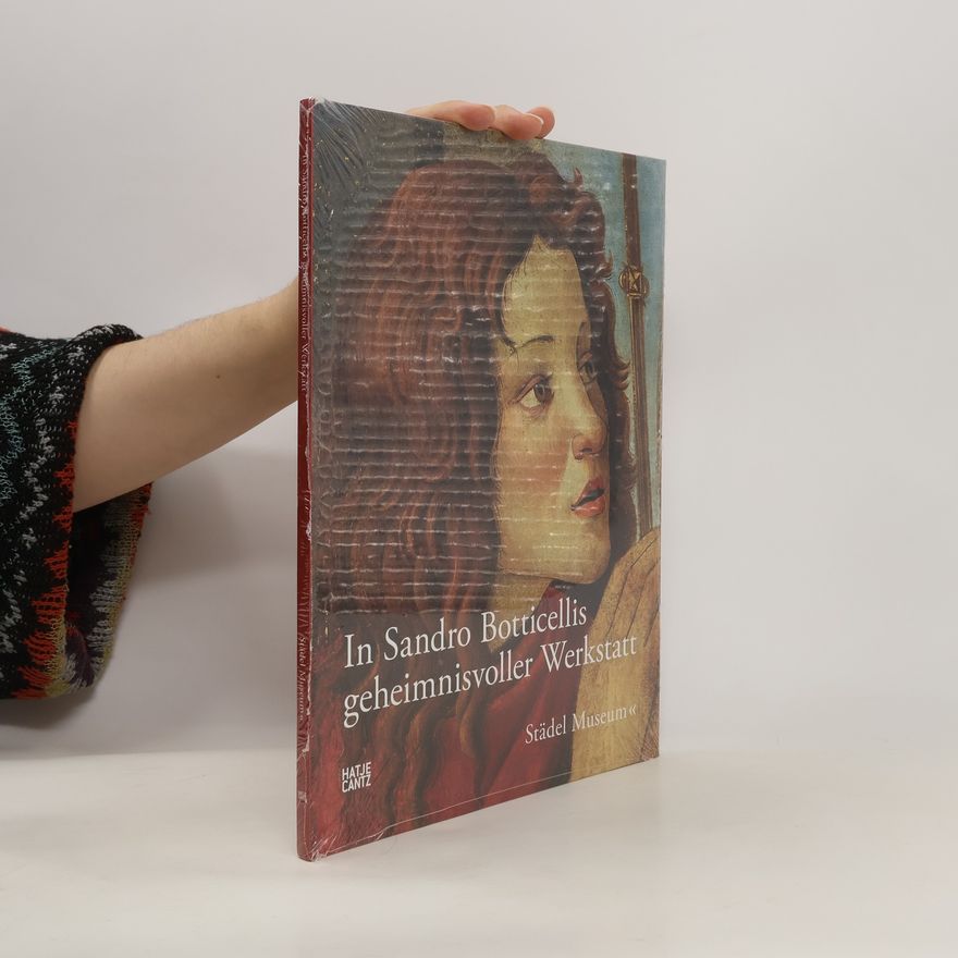 Chantal Eschenfelder In Sandro Botticellis geheimnisvoller Werkstatt