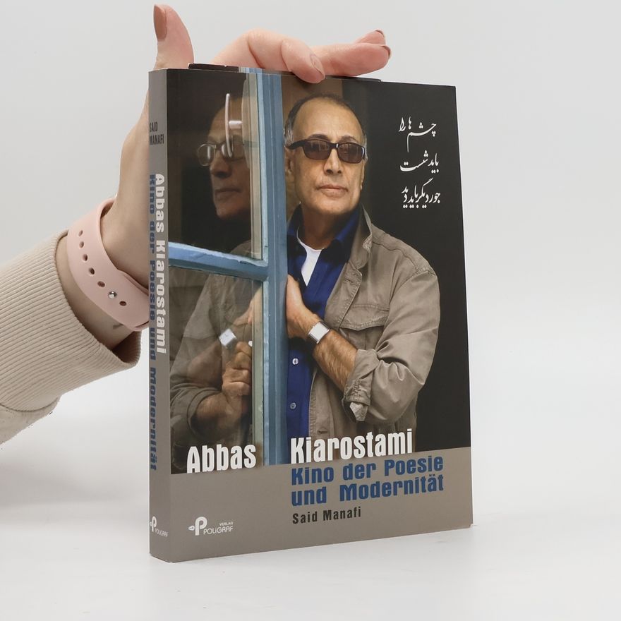 Said Manafi Abbas Kiarostami. Kino der Poesie und Modernität