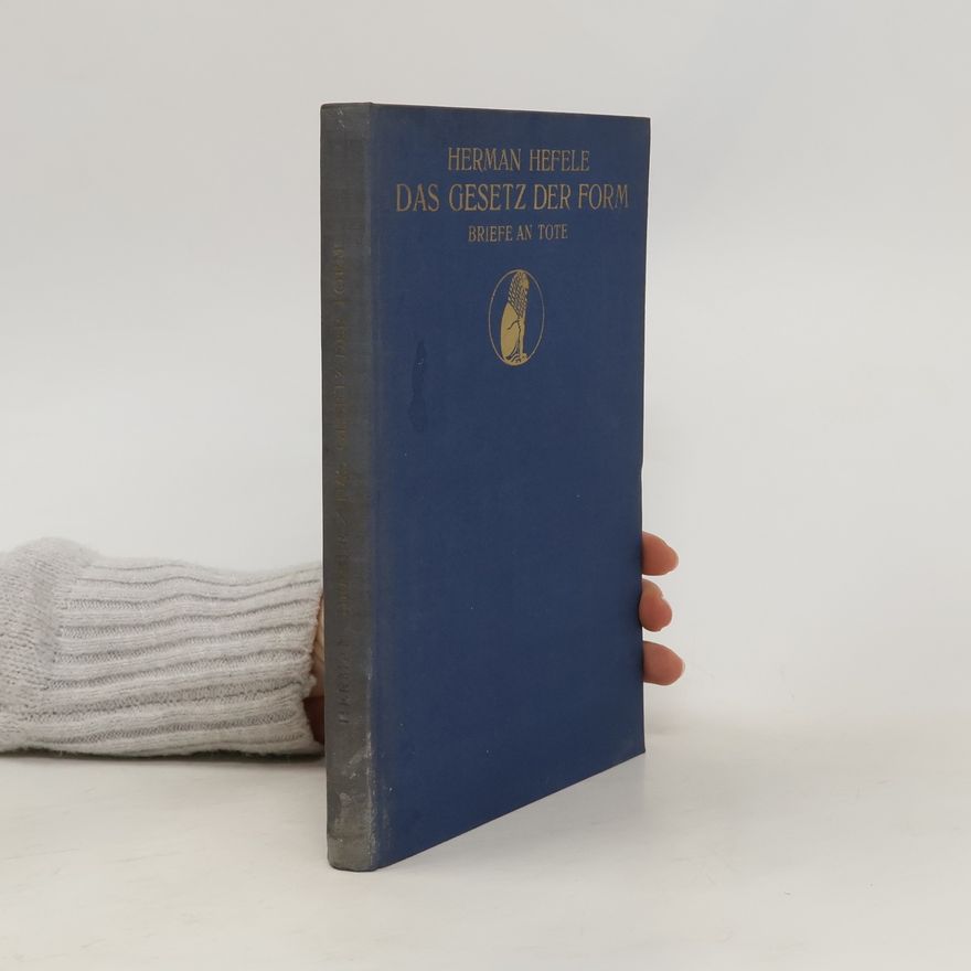 Hermann Hefele Das Gesetz der Form. Briefe an Tote