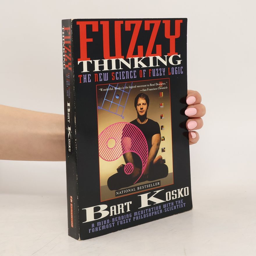 Bart Kosko Fuzzy Thinking. The New Science of Fuzzy Logic