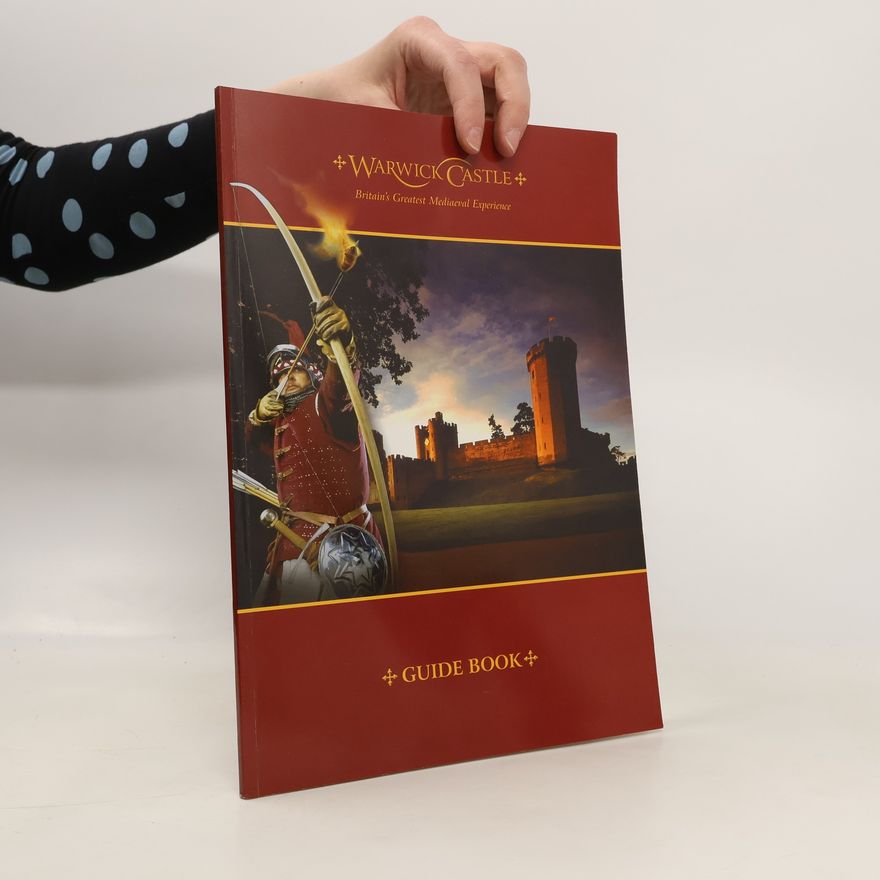 Kolektiv autorů Warwick Castle. Guide Book