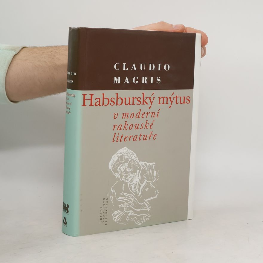 Claudio Magris Habsburský mýtus v moderní rakouské literatuře