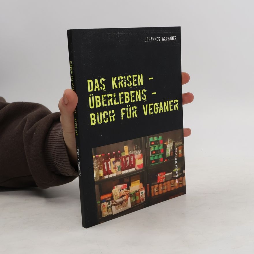 Johannes Allgäuer Das Krisen - Überlebens - Buch für Veganer