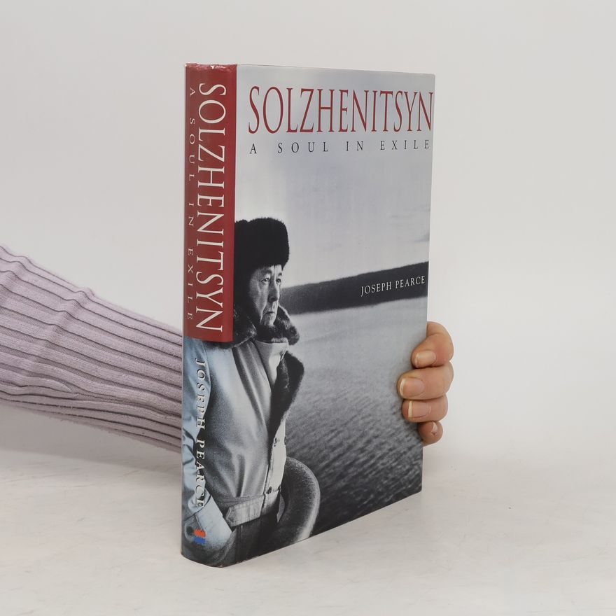 Joseph Pearce Solzhenitsyn. A Soul in Exile