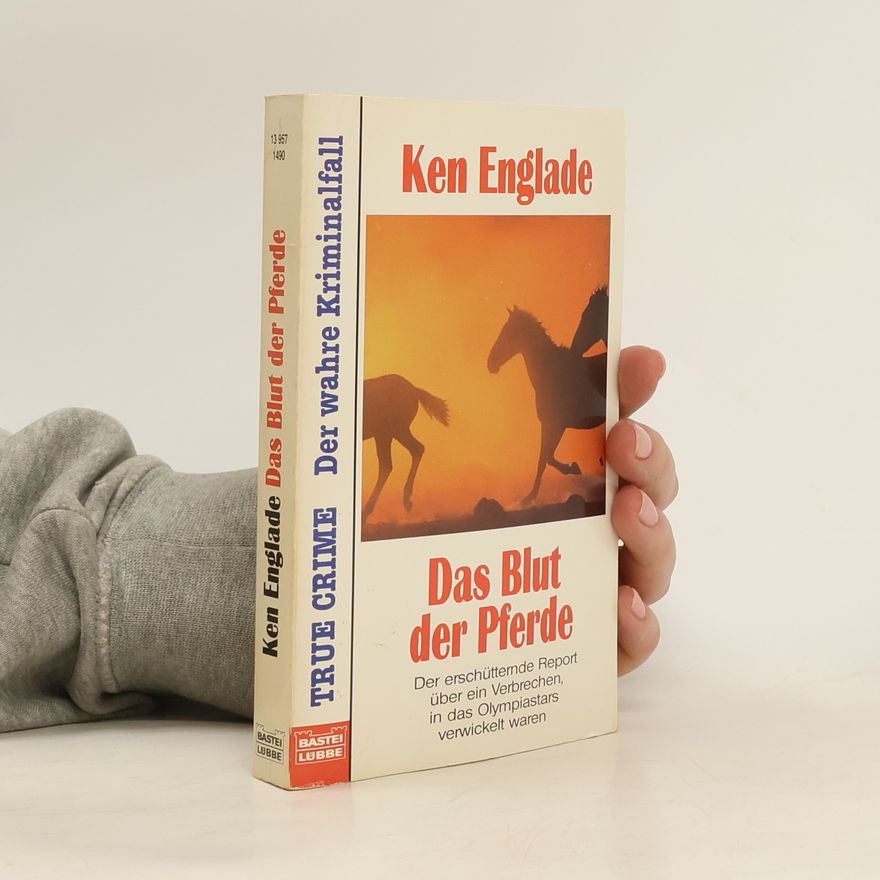 Ken Englade Das Blut der Pferde. Der erschütternde Report über ein Verbrechen, in das Olympiastars verwickelt waren