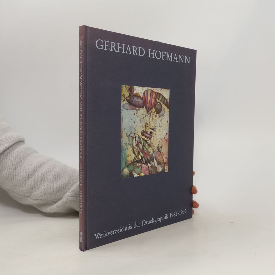 Klaus Gerrit Friese Gerhard Hofmann. Werkverzeichnis der Druckgraphik 1982-1990