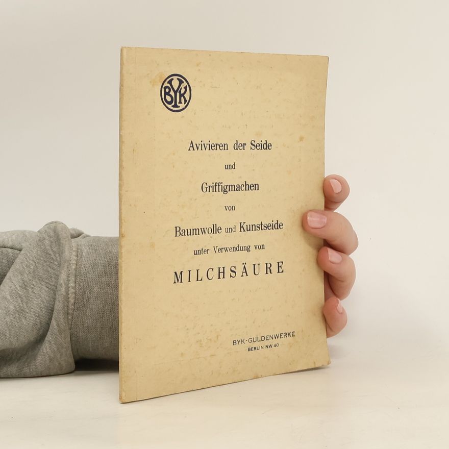 Autorenkollektiv Avivieren der Seide und Griffigmachen von Baumwolle und Kunstseide unter Verwendung von Milchsaure