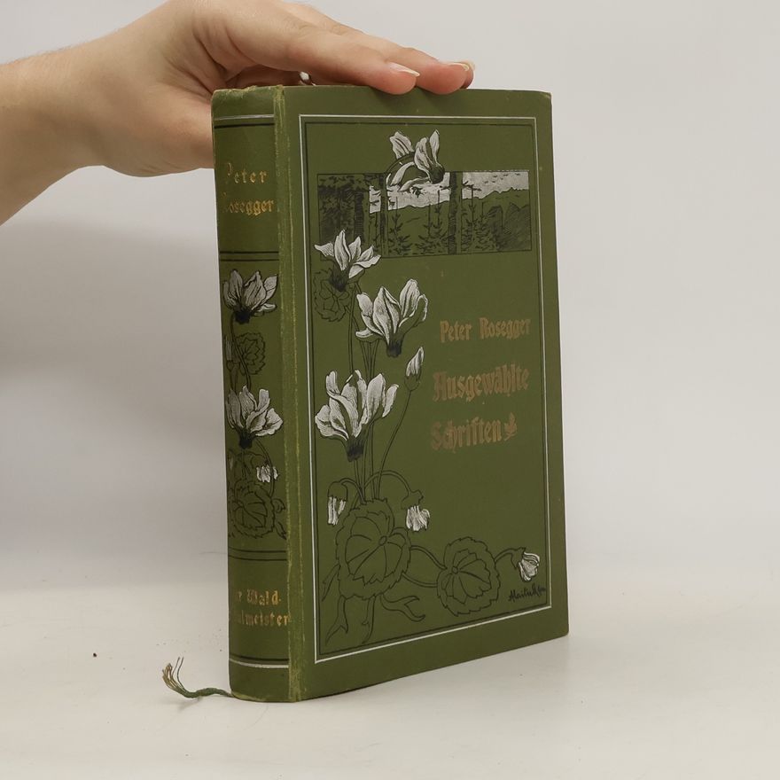 Peter Rosegger Ausgewählte Schriften. Waldschulmeisters
