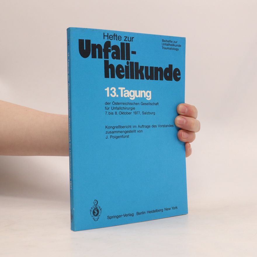 Autorenkollektiv Hefte zur Unfallheilkunde. 13. Tagung