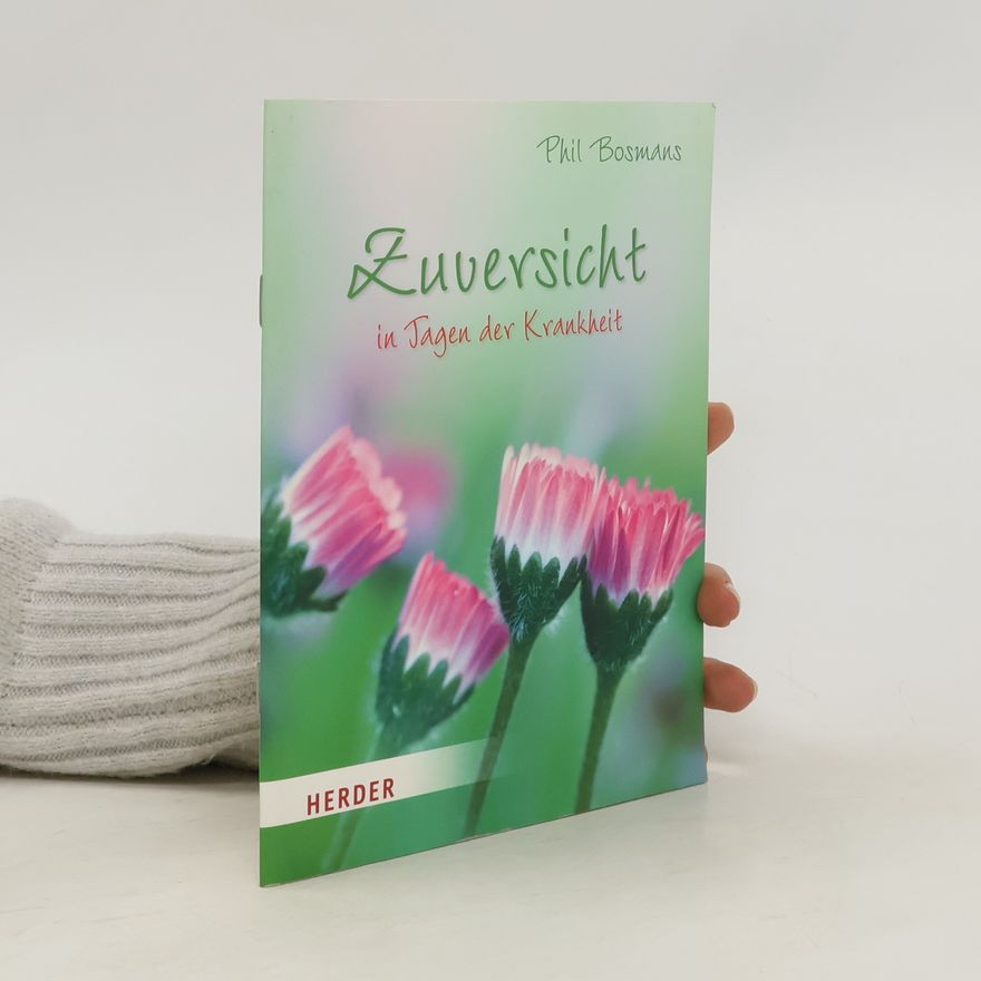 Phil Bosmans Zuversicht in Tagen der Krankheit